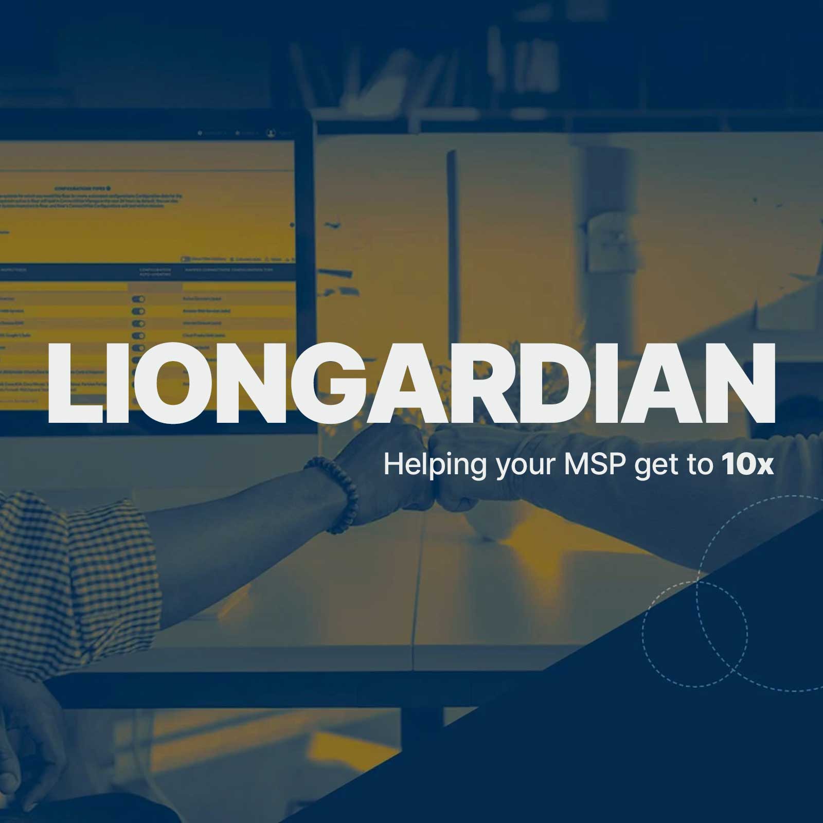 Liongardian. Helping your MSP get to 10x.
