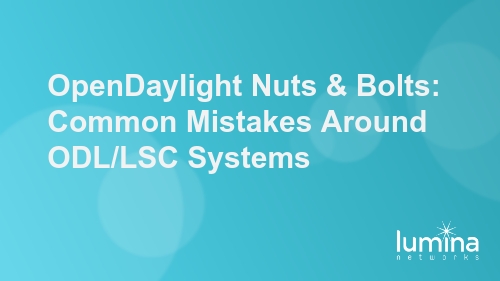 OpenDaylight Nuts & Bolts: Common Mistakes Around ODL/LSC Systems