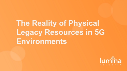 The Reality of Physical Legacy Resources in 5G Environments