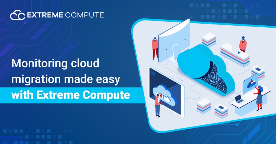 Monitoring-cloud-migration-made-easy-with-Extreme-Compute