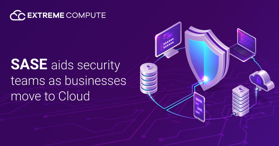 SASE-aids-security-teams-as-businesses-move-to-Cloud