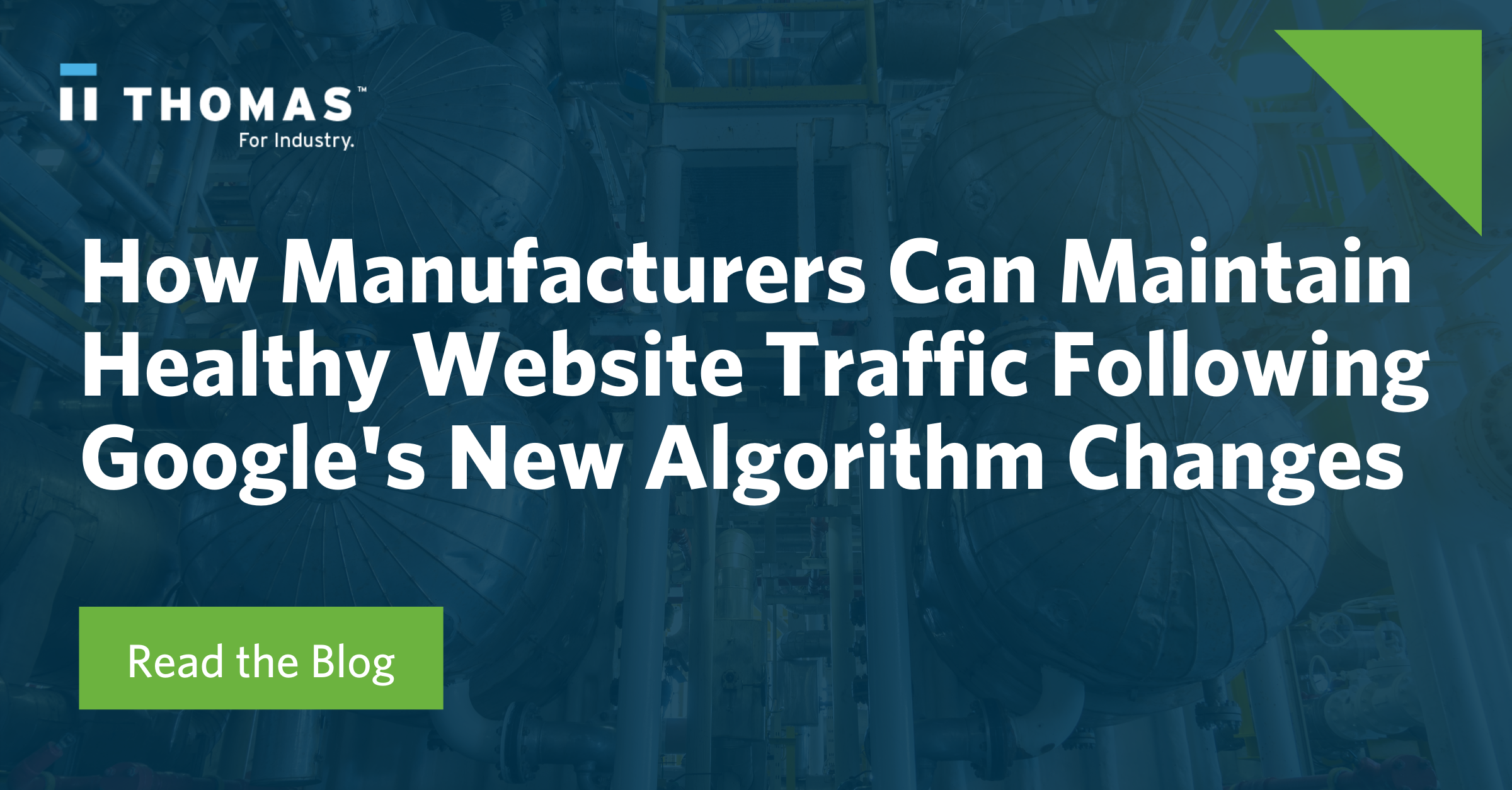How Manufacturers Can Maintain Healthy Website Traffic Following Google's New Algorithm Changes