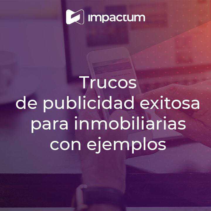 Trucos de publicidad exitosa para inmobiliarias con ejemplos: