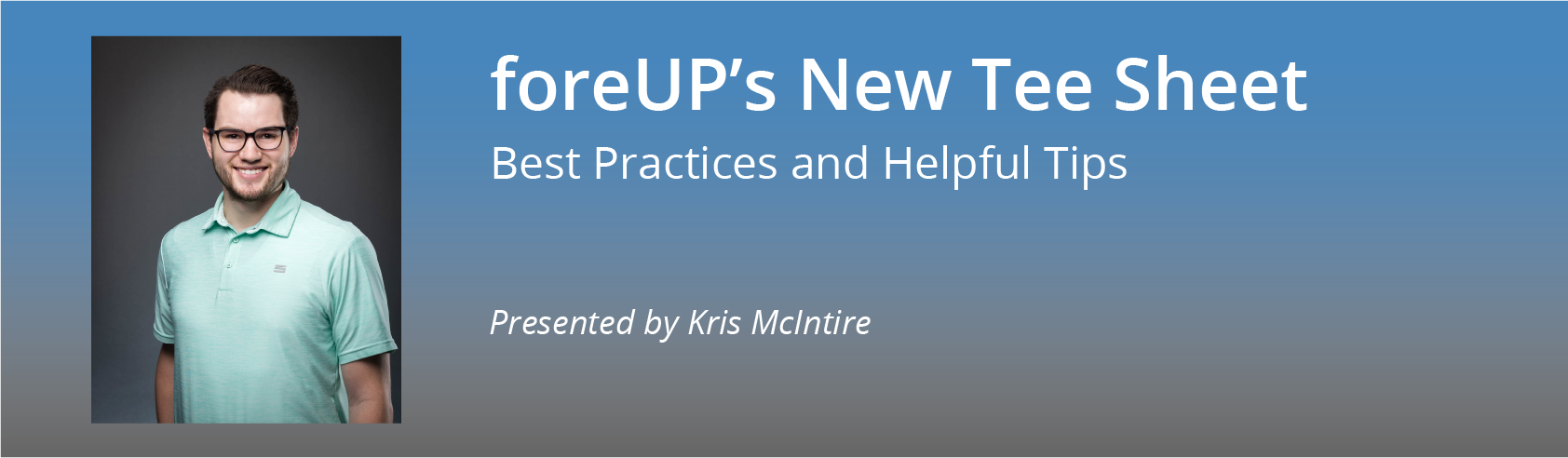 foreUP Virtual Summit | New Tee Sheet Best Practices — Kris McIntire