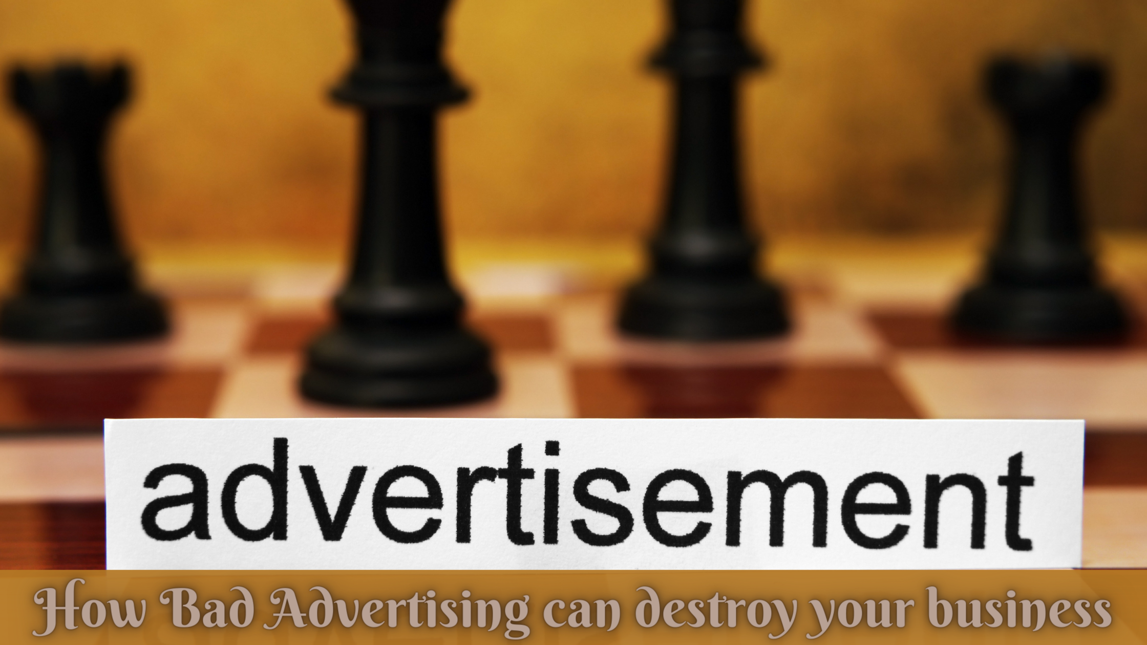 How Bad Advertising can destroy your business