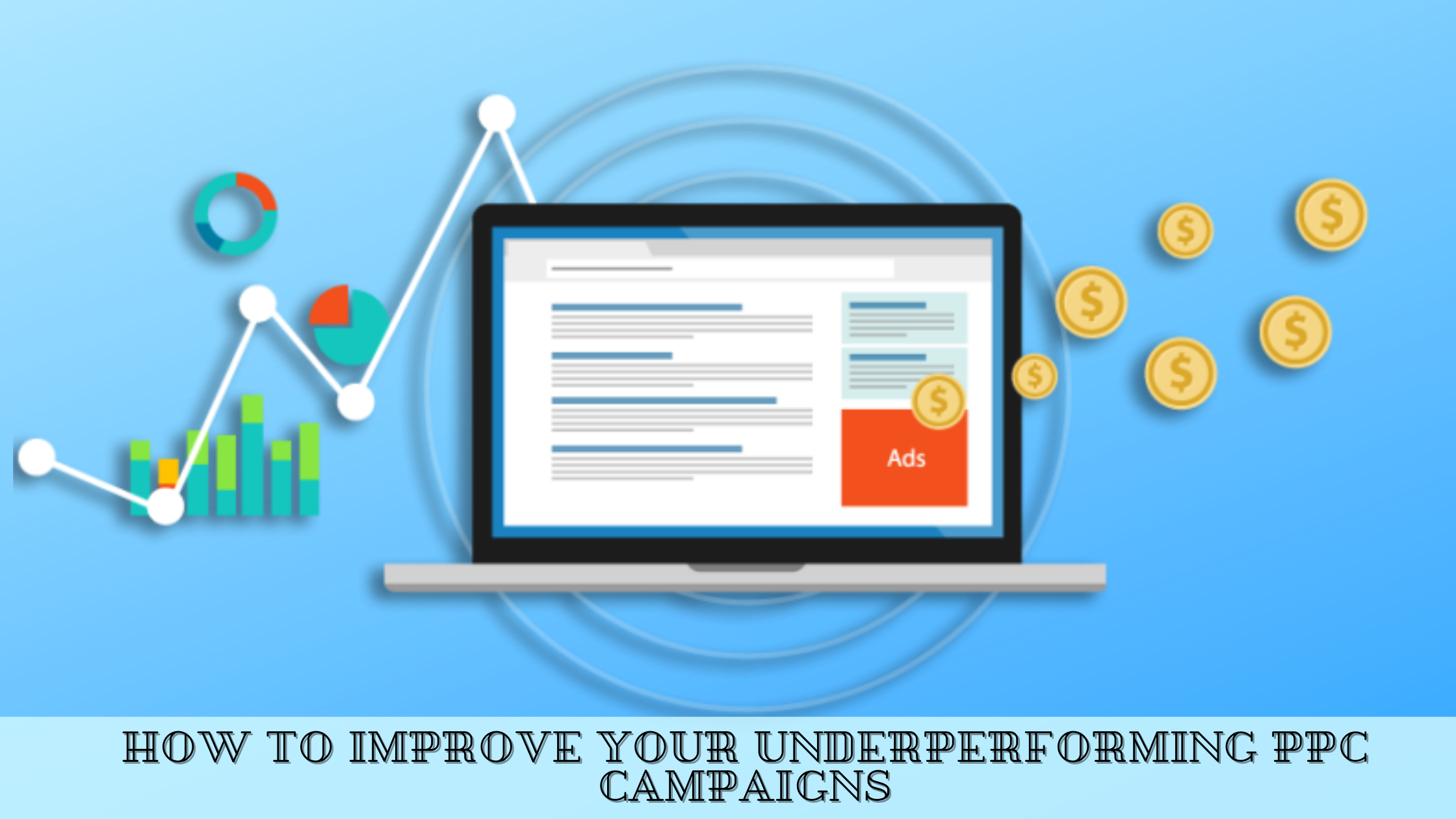 How to Improve your Underperforming PPC Campaigns