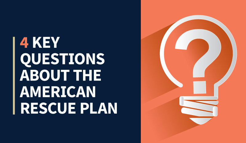 4 Key Questions About the American Rescue Plan