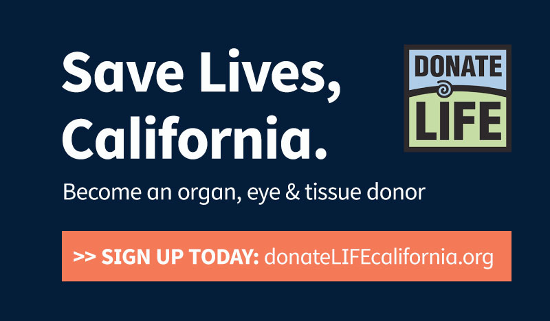 Save lives, California. Become an organ, eye, and tissue donor.