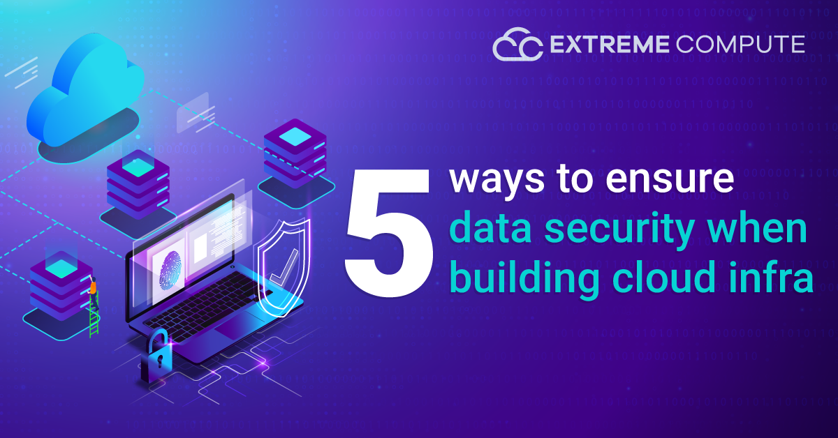 5-ways-to-ensure-data-security-when-building-cloud-infra