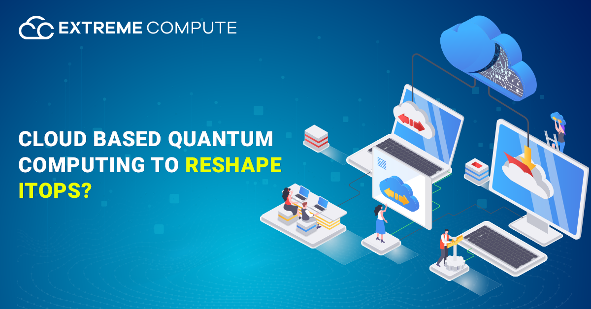 Cloud-based-quantum-computing-to-reshape-ITOp