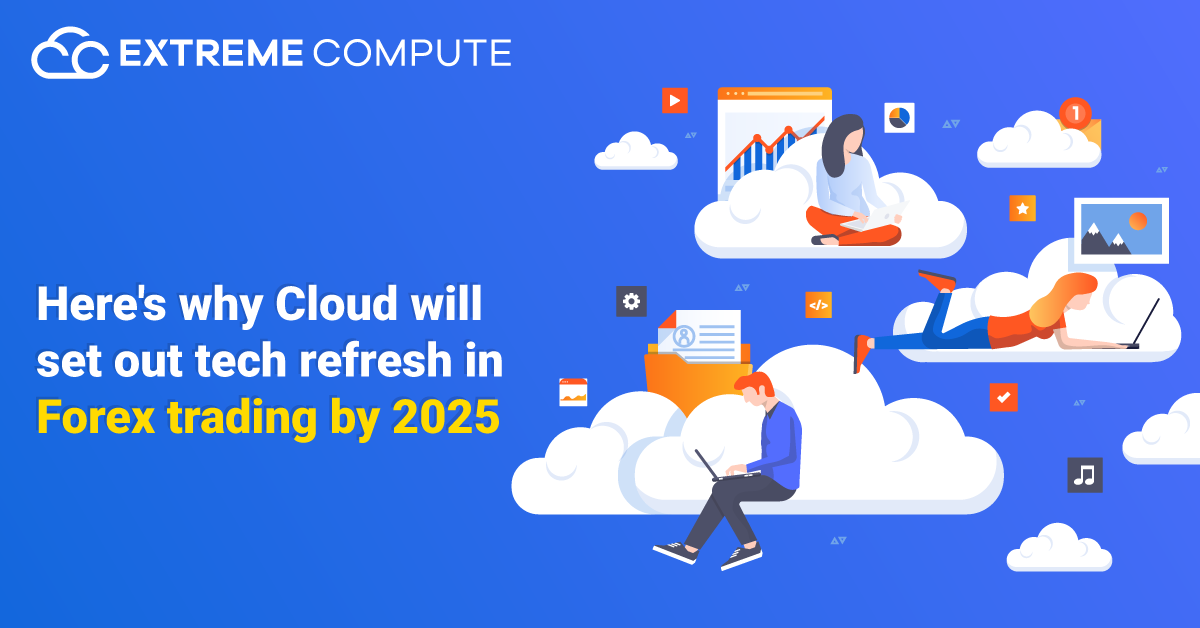 Heres-why-Cloud-will-set-out-tech-refresh-in-Forex-trading-by-2025