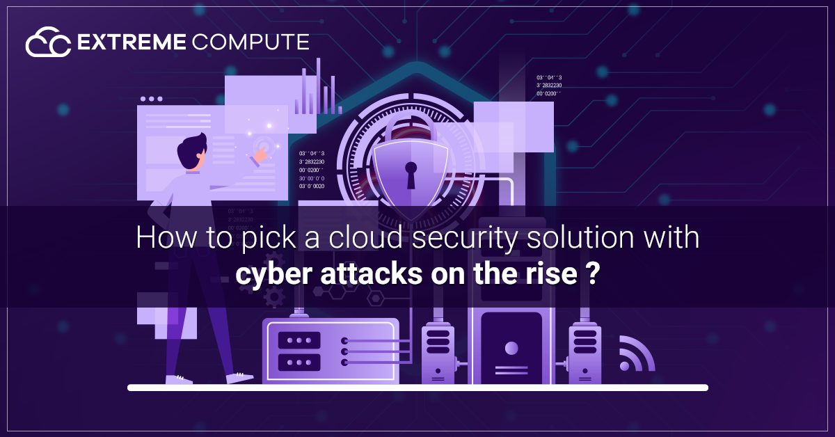 How-to-pick-a-cloud-security-solution-with-cyber-attacks-on-the-rise