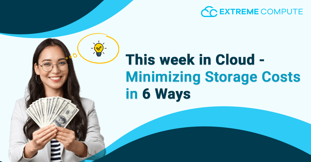 This-week-in-Cloud---Minimizing-Storage-Costs-in-6-Ways2