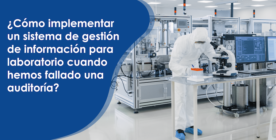 ¿Cómo implementar un sistema de gestión de información para laboratorio cuando hemos fallado una auditoría?