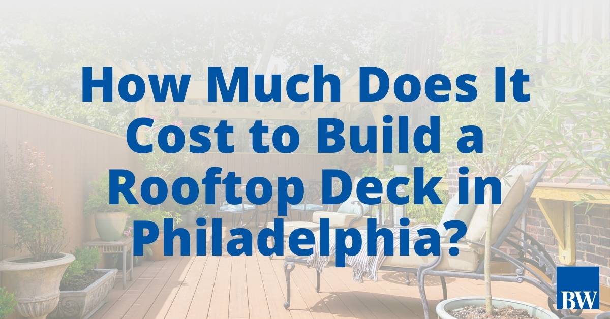 How Much Does It Cost To Build A Rooftop Deck In Philadelphia