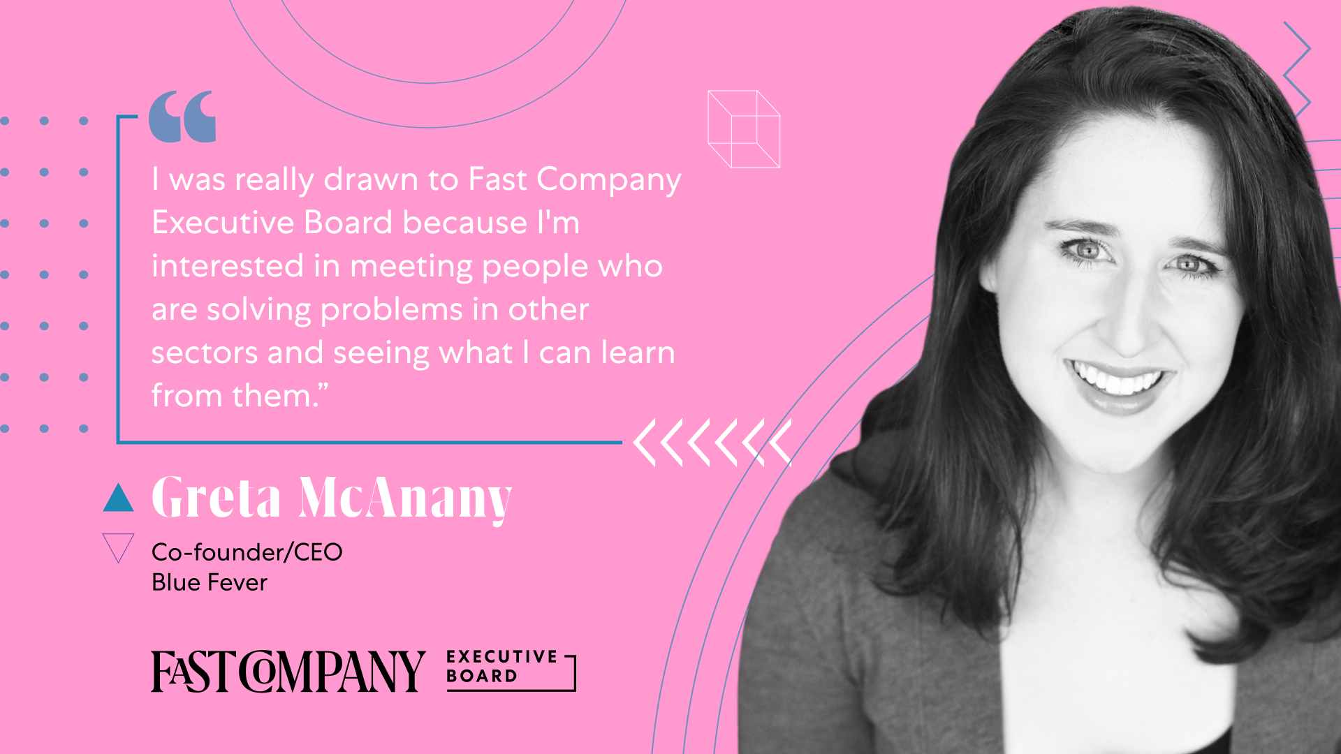 Fast Company Executive Board Will Give Greta McAnany Connections to Other Leaders Who Are Imagining the Future